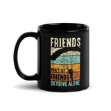 Friends Don't Let Friends Skydive Alone Black Glossy Mug