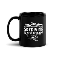 If At First You Don't Succeed, Skydiving Is Not For You Black Glossy Mug