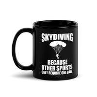 Skydiving (Because Other Sports Only Require One Ball) Black Glossy Mug