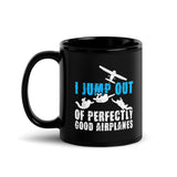 I Jump Out Of Perfectly Good Airplanes Black Glossy Mug