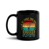 If At First You Don't Succeed, Skydiving Is Not For You Black Glossy Mug