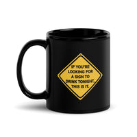 If You're Looking for a Sign to Drink Tonight Black Glossy Mug