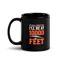 If You Need Me I'll Be At 10,000 Feet (Hang Glide) Black Glossy Mug