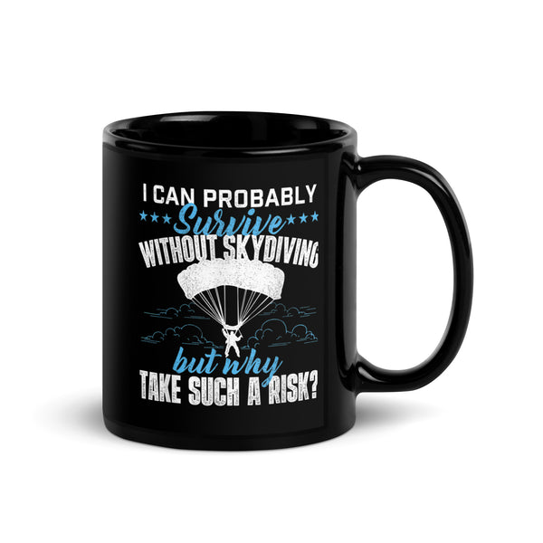 I Can Probably Survive Without Skydiving Black Glossy Mug