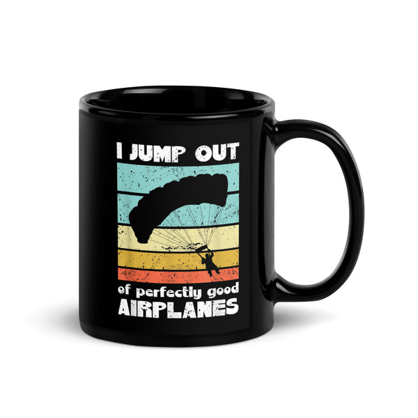 I Jump Out of Perfectly Good Airplanes Black Glossy Mug