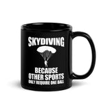 Skydiving (Because Other Sports Only Require One Ball) Black Glossy Mug