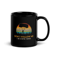 Don't Follow Me, I Do Stupid Things (Option 2) Black Glossy Mug