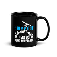 I Jump Out Of Perfectly Good Airplanes Black Glossy Mug