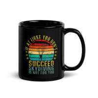 If At First You Don't Succeed, Skydiving Is Not For You Black Glossy Mug