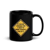 If You're Looking for a Sign to Drink Tonight Black Glossy Mug