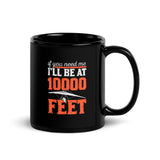 If You Need Me I'll Be At 10,000 Feet (Hang Glide) Black Glossy Mug