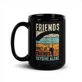 Friends Don't Let Friends Skydive Alone Black Glossy Mug