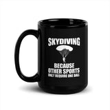 Skydiving (Because Other Sports Only Require One Ball) Black Glossy Mug