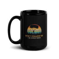 Don't Follow Me, I Do Stupid Things (Option 2) Black Glossy Mug