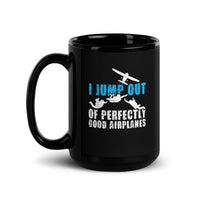 I Jump Out Of Perfectly Good Airplanes Black Glossy Mug