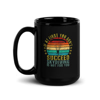 If At First You Don't Succeed, Skydiving Is Not For You Black Glossy Mug