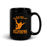 If At First You Don't Succeed, Skydiving Is Not For You Black Glossy Mug