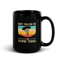 Don't Follow Me, I Do Stupid Things Black Glossy Mug