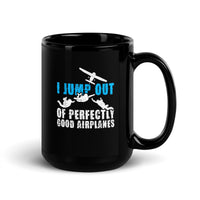 I Jump Out Of Perfectly Good Airplanes Black Glossy Mug