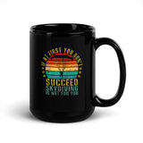 If At First You Don't Succeed, Skydiving Is Not For You Black Glossy Mug