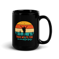 Take Me to the Mountains Black Glossy Mug