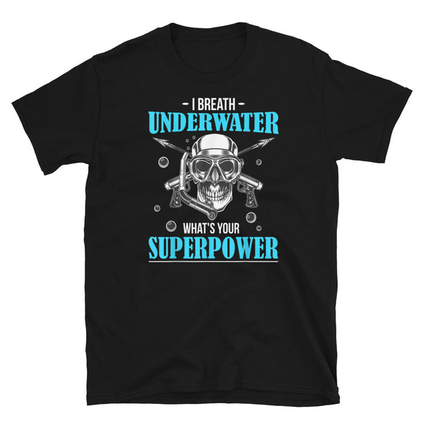 I Breathe Underwater, What's Your Superpower Short-Sleeve Unisex T-Shirt