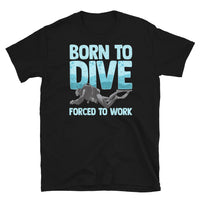 Born to Dive Forced to Work Short-Sleeve Unisex T-Shirt