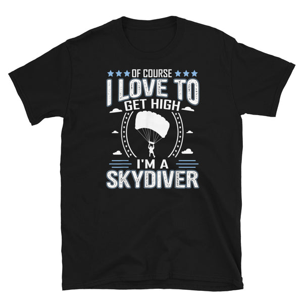 I Love to Get High (I'm a Skydiver) Short-Sleeve Unisex T-Shirt