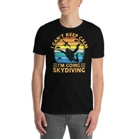 I Can't Keep Calm, I'm Going Skydiving Short-Sleeve Unisex T-Shirt