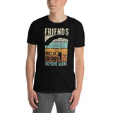 Friends Don't Let Friends Skydive Alone Short-Sleeve Unisex T-Shirt