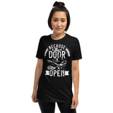 Because the Door Was Open Short-Sleeve Unisex T-Shirt