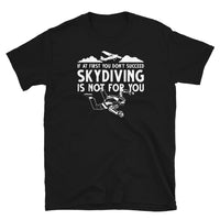 If At First You Don't Succeed, Skydiving Is Not For You Short-Sleeve Unisex T-Shirt