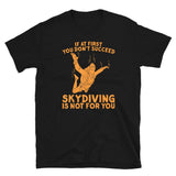 If At First You Don't Succeed, Skydiving Is Not For You Short-Sleeve Unisex T-Shirt