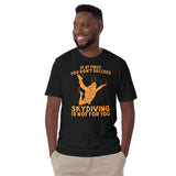 If At First You Don't Succeed, Skydiving Is Not For You Short-Sleeve Unisex T-Shirt