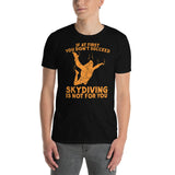 If At First You Don't Succeed, Skydiving Is Not For You Short-Sleeve Unisex T-Shirt