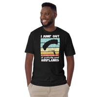 I Jump Out of Perfectly Good Airplanes Short-Sleeve Unisex T-Shirt