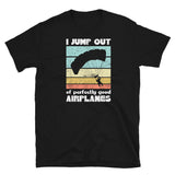 I Jump Out of Perfectly Good Airplanes Short-Sleeve Unisex T-Shirt