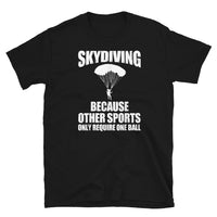 Skydiving (Because Other Sports Only Require One Ball) Short-Sleeve Unisex T-Shirt