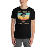 Don't Follow Me, I Do Stupid Things Short-Sleeve Unisex T-Shirt