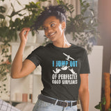 I Jump Out Of Perfectly Good Airplanes Short-Sleeve Unisex T-Shirt