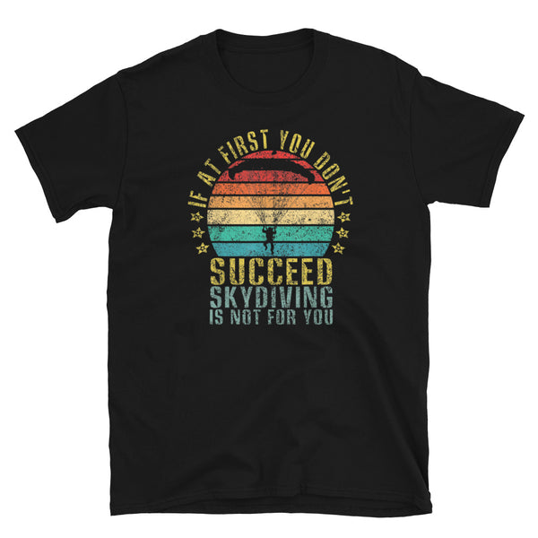 If At First You Don't Succeed, Skydiving Is Not For You Short-Sleeve Unisex T-Shirt