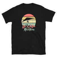 Life is Better in the Mountains (Hang Glide) Short-Sleeve Unisex T-Shirt