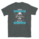 I Breathe Underwater, What's Your Superpower Short-Sleeve Unisex T-Shirt