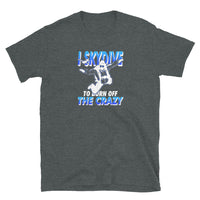 I Skydive to Burn Off the Crazy Short-Sleeve Unisex T-Shirt