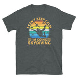 I Can't Keep Calm, I'm Going Skydiving Short-Sleeve Unisex T-Shirt