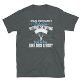 I Can Probably Survive Without Skydiving Short-Sleeve Unisex T-Shirt