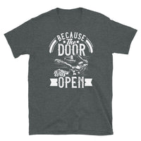 Because the Door Was Open Short-Sleeve Unisex T-Shirt