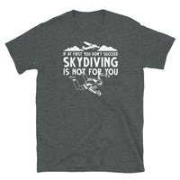 If At First You Don't Succeed, Skydiving Is Not For You Short-Sleeve Unisex T-Shirt