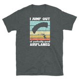 I Jump Out of Perfectly Good Airplanes Short-Sleeve Unisex T-Shirt