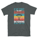 If At First You Don't Succeed, Skydiving Is Not For You Short-Sleeve Unisex T-Shirt